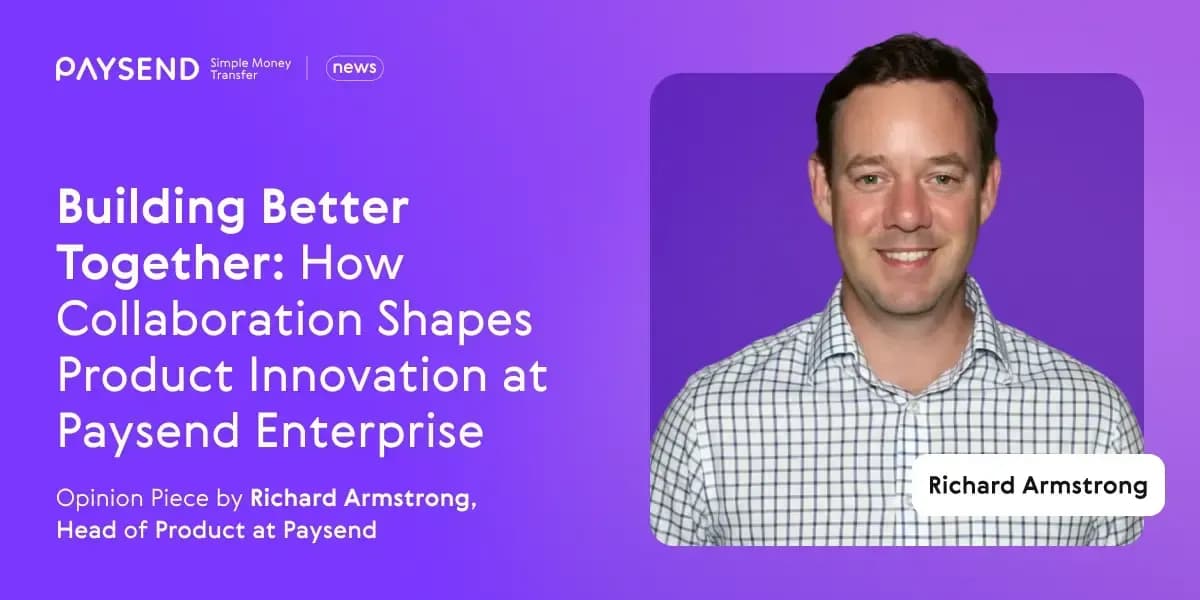 Building Better Together: How Collaboration Shapes Product Innovation at Paysend Enterprise